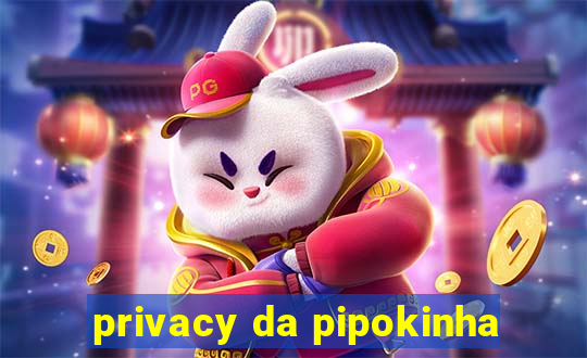 privacy da pipokinha